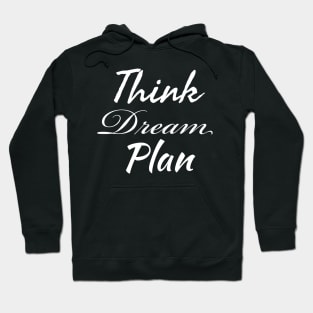 Think Dream Plan Hoodie